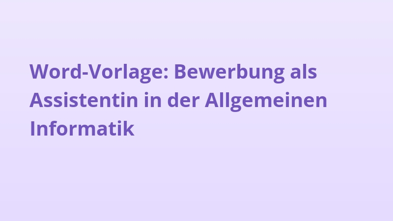 Word-Vorlage: Bewerbung als Assistentin in der Allgemeinen Informatik