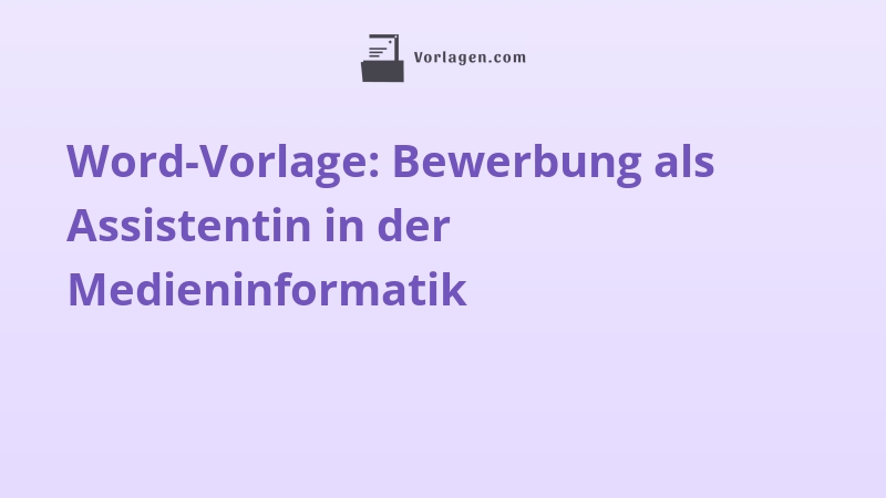 Word-Vorlage: Bewerbung als Assistentin in der Medieninformatik