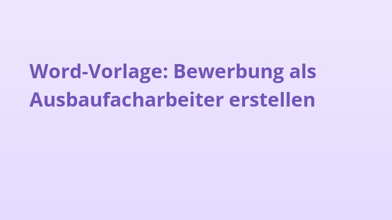 Word-Vorlage: Bewerbung als Ausbaufacharbeiter erstellen