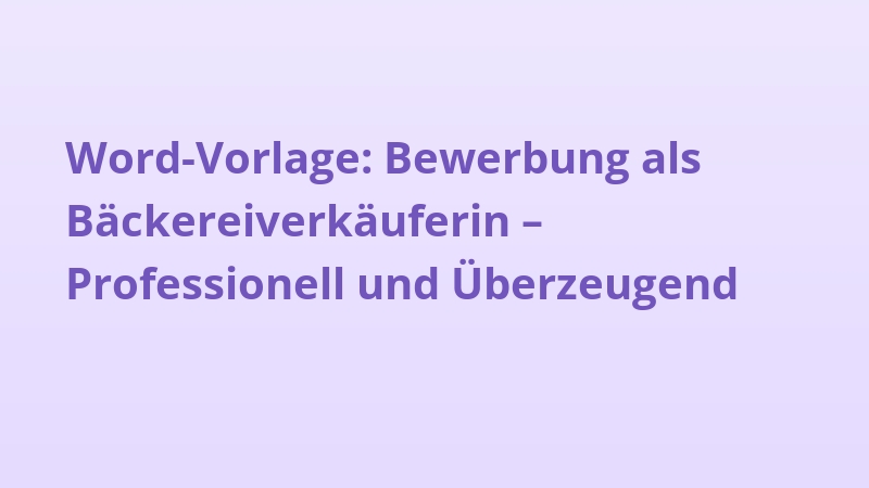 Word-Vorlage: Bewerbung als Bäckereiverkäuferin – Professionell und Überzeugend