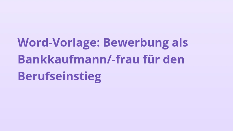 Word-Vorlage: Bewerbung als Bankkaufmann/-frau für den Berufseinstieg