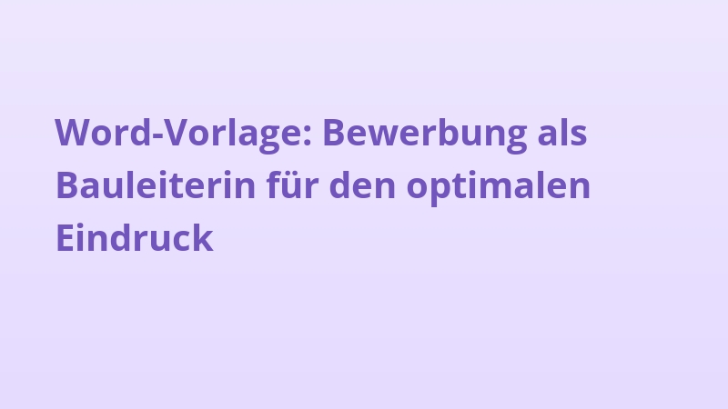 Word-Vorlage: Bewerbung als Bauleiterin für den optimalen Eindruck