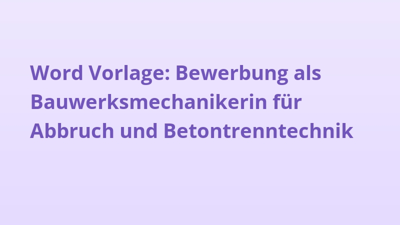 Word Vorlage: Bewerbung als Bauwerksmechanikerin für Abbruch und Betontrenntechnik