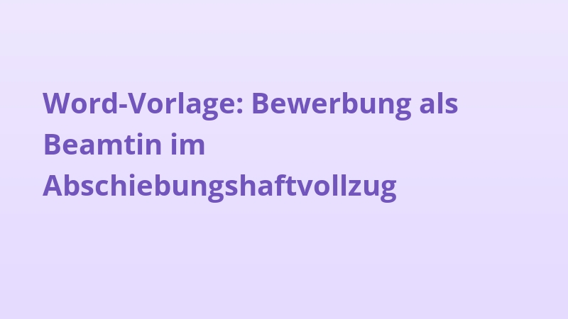 Word-Vorlage: Bewerbung als Beamtin im Abschiebungshaftvollzug