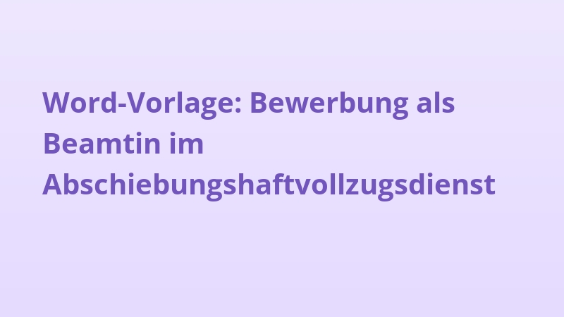 Word-Vorlage: Bewerbung als Beamtin im Abschiebungshaftvollzugsdienst