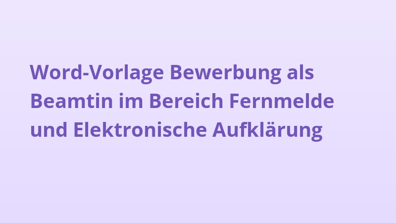 Word-Vorlage Bewerbung als Beamtin im Bereich Fernmelde und Elektronische Aufklärung