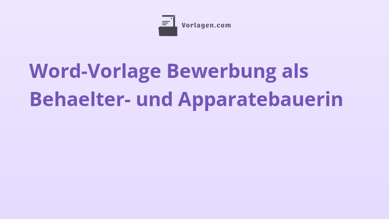 Word-Vorlage Bewerbung als Behaelter- und Apparatebauerin