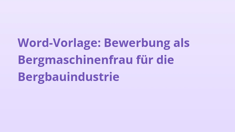Word-Vorlage: Bewerbung als Bergmaschinenfrau für die Bergbauindustrie