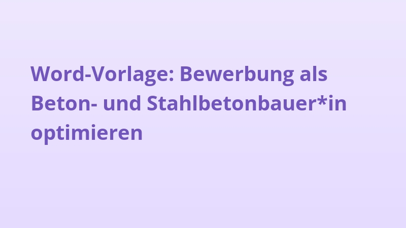 Word-Vorlage: Bewerbung als Beton- und Stahlbetonbauer*in optimieren