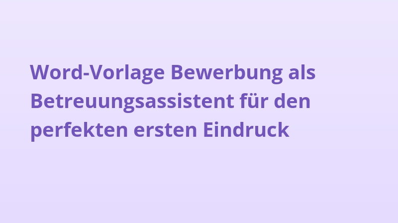 Word-Vorlage Bewerbung als Betreuungsassistent für den perfekten ersten Eindruck