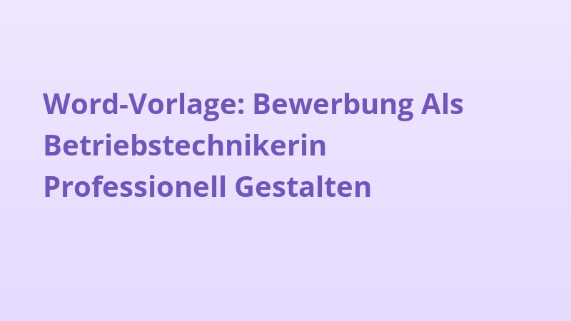 Word-Vorlage: Bewerbung Als Betriebstechnikerin Professionell Gestalten