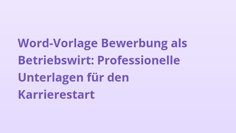 Word-Vorlage Bewerbung als Betriebswirt: Professionelle Unterlagen für den Karrierestart