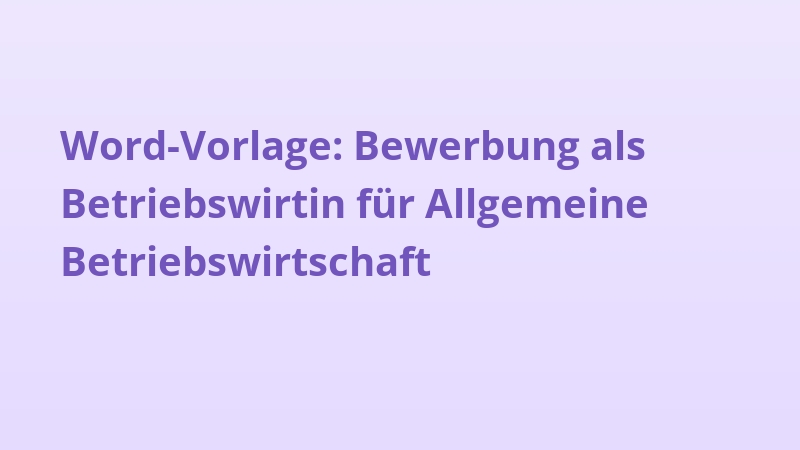Word-Vorlage: Bewerbung als Betriebswirtin für Allgemeine Betriebswirtschaft