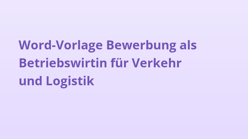 Word-Vorlage Bewerbung als Betriebswirtin für Verkehr und Logistik