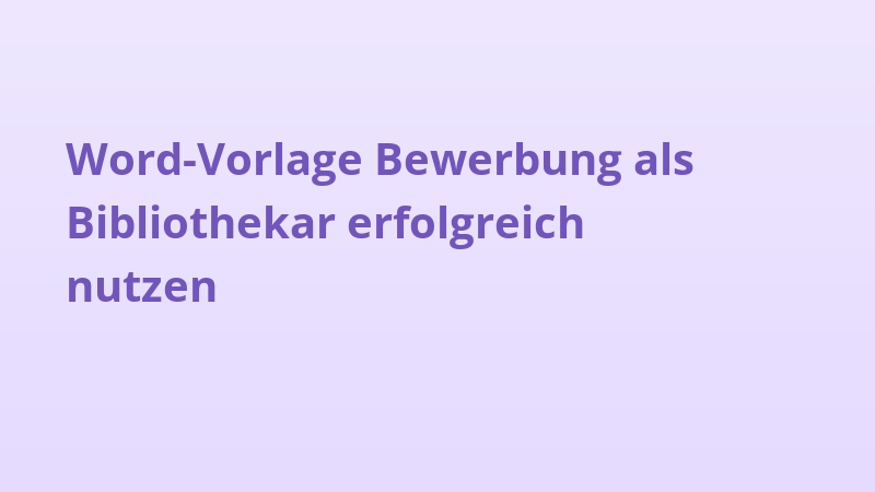 Word-Vorlage Bewerbung als Bibliothekar erfolgreich nutzen