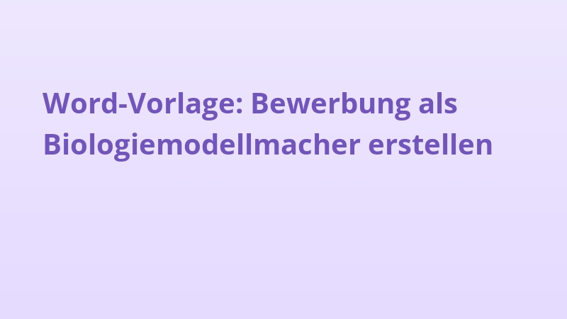 Word-Vorlage: Bewerbung als Biologiemodellmacher erstellen
