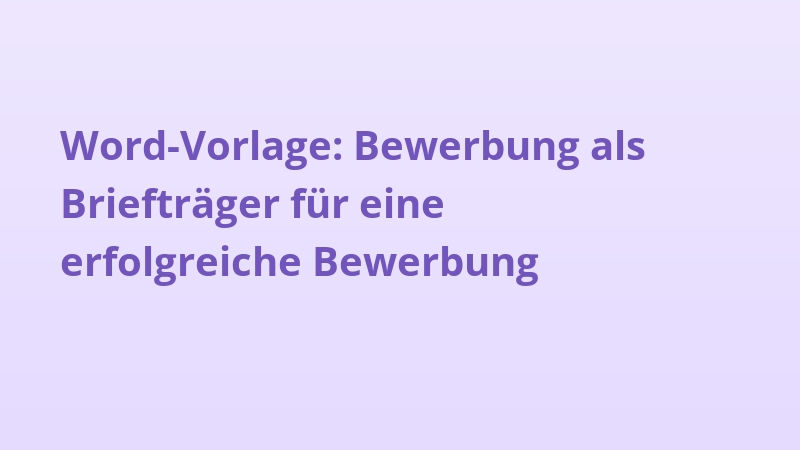Word-Vorlage: Bewerbung als Briefträger für eine erfolgreiche Bewerbung