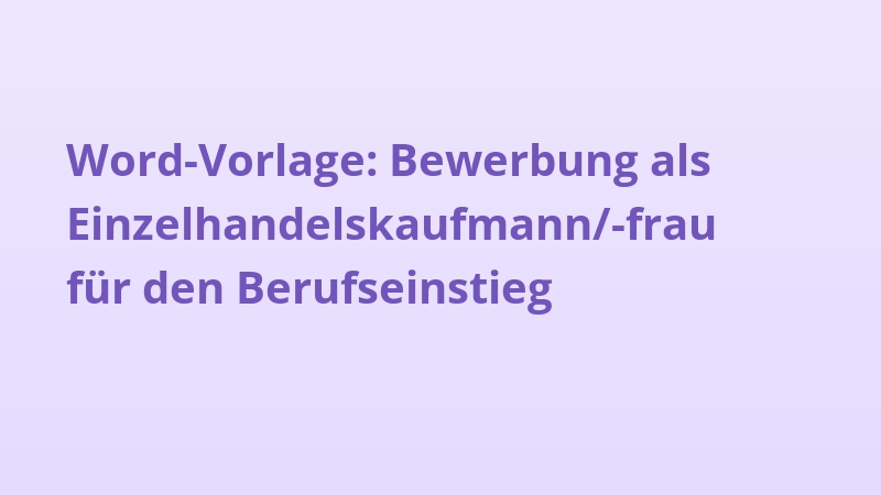 Word-Vorlage: Bewerbung als Einzelhandelskaufmann/-frau für den Berufseinstieg
