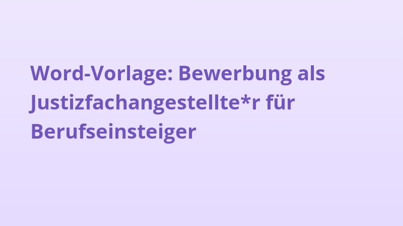 Word-Vorlage: Bewerbung als Justizfachangestellte*r für Berufseinsteiger