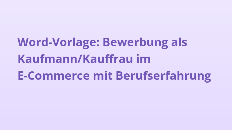 Word-Vorlage: Bewerbung als Kaufmann/Kauffrau im E-Commerce mit Berufserfahrung