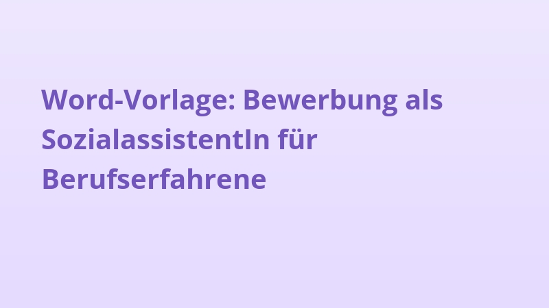 Word-Vorlage: Bewerbung als SozialassistentIn für Berufserfahrene