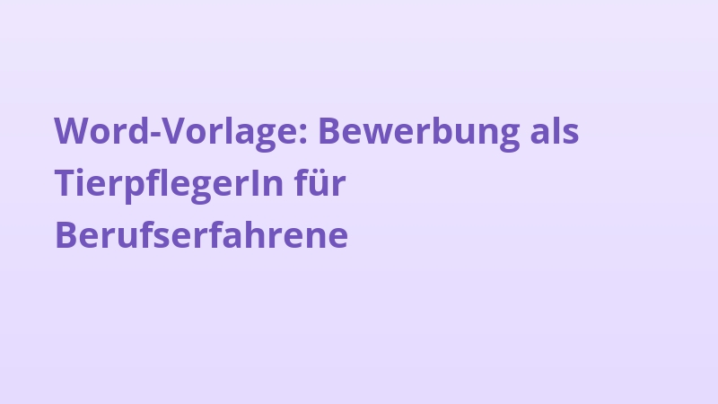 Word-Vorlage: Bewerbung als TierpflegerIn für Berufserfahrene