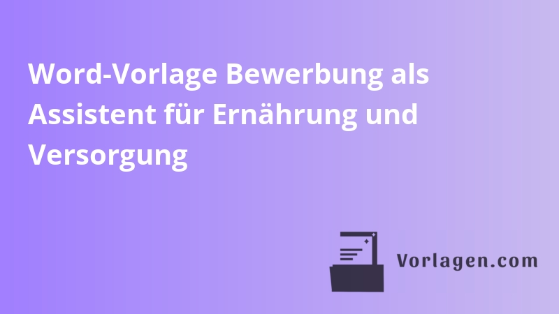 Word-Vorlage Bewerbung als Assistent für Ernährung und Versorgung