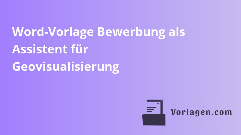 Word-Vorlage Bewerbung als Assistent für Geovisualisierung
