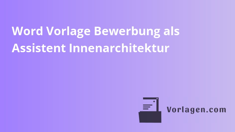 Word Vorlage Bewerbung als Assistent Innenarchitektur
