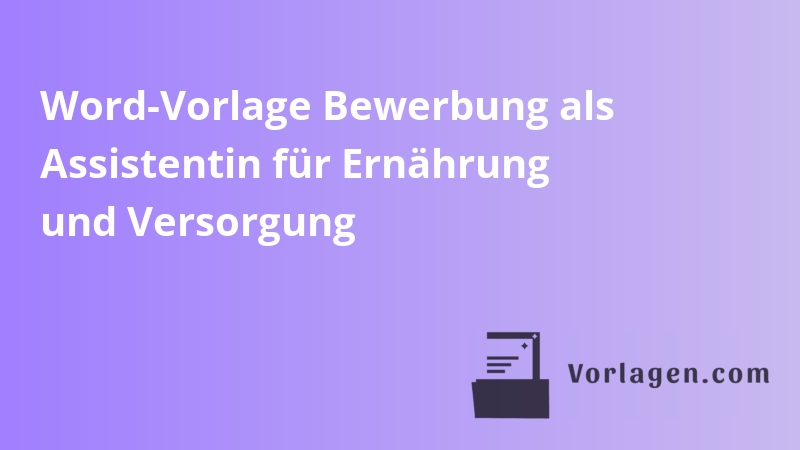 Word-Vorlage Bewerbung als Assistentin für Ernährung und Versorgung