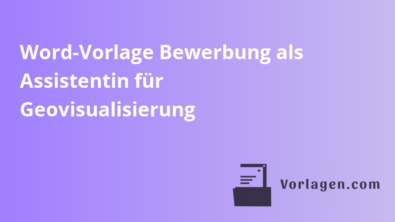 Word-Vorlage Bewerbung als Assistentin für Geovisualisierung