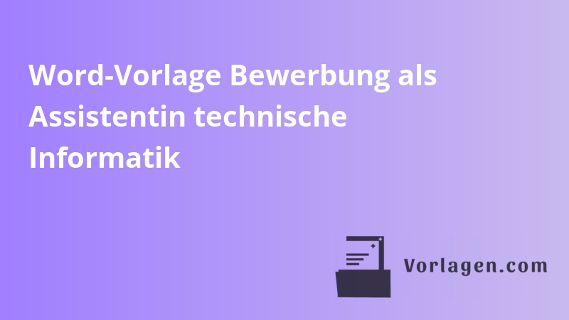 Word-Vorlage Bewerbung als Assistentin technische Informatik