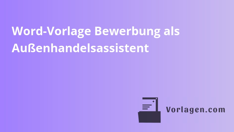 Word-Vorlage Bewerbung als Außenhandelsassistent