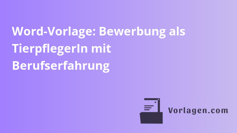 Word-Vorlage: Bewerbung als TierpflegerIn mit Berufserfahrung