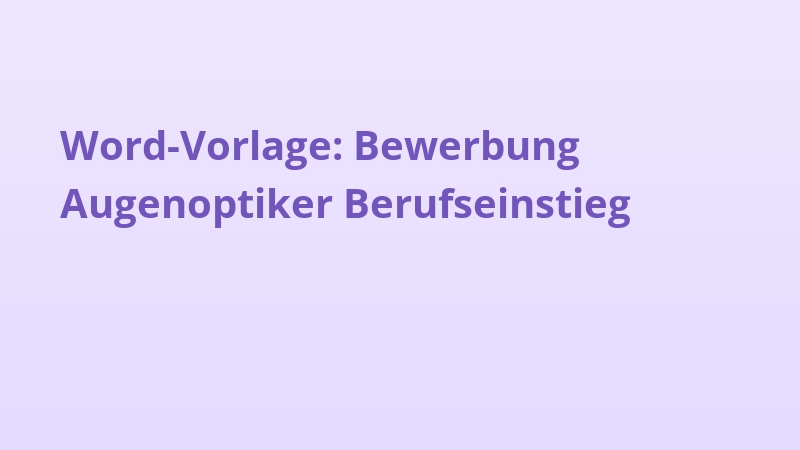 Word-Vorlage: Bewerbung Augenoptiker Berufseinstieg
