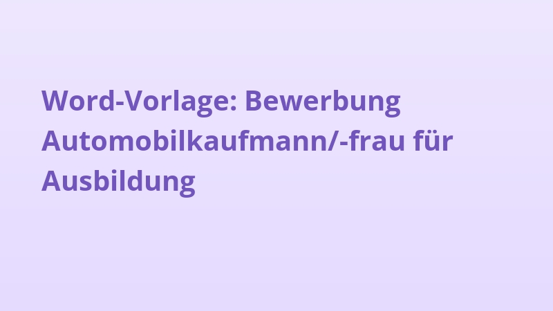 Word-Vorlage: Bewerbung Automobilkaufmann/-frau für Ausbildung