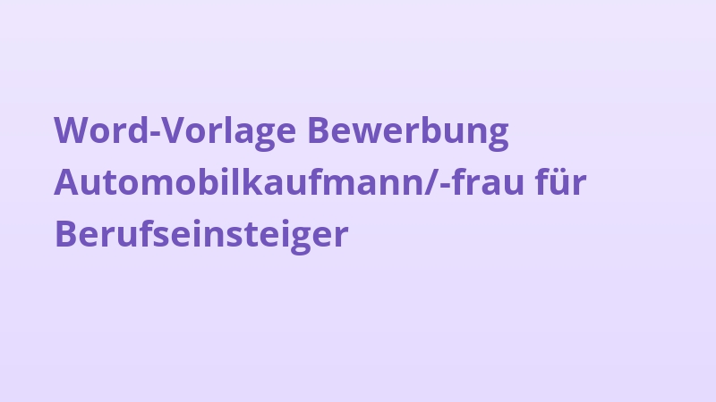 Word-Vorlage Bewerbung Automobilkaufmann/-frau für Berufseinsteiger