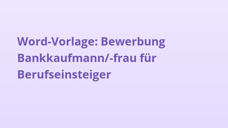 Word-Vorlage: Bewerbung Bankkaufmann/-frau für Berufseinsteiger