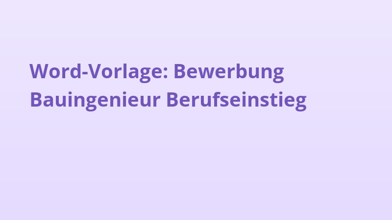 Word-Vorlage: Bewerbung Bauingenieur Berufseinstieg