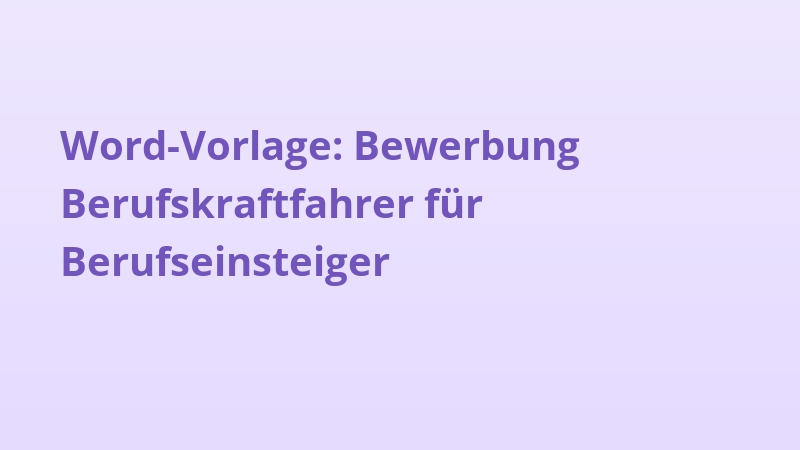 Word-Vorlage: Bewerbung Berufskraftfahrer für Berufseinsteiger