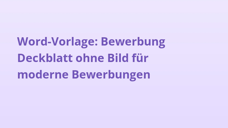 Word-Vorlage: Bewerbung Deckblatt ohne Bild für moderne Bewerbungen