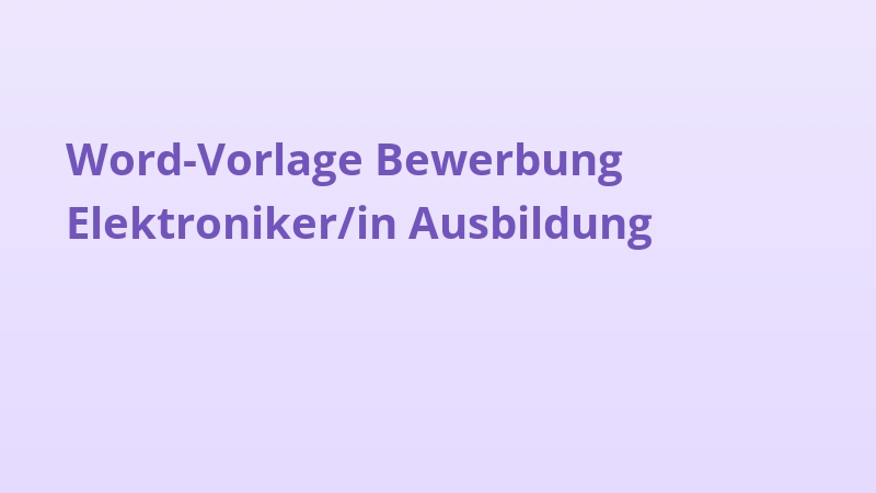 Word-Vorlage Bewerbung Elektroniker/in Ausbildung