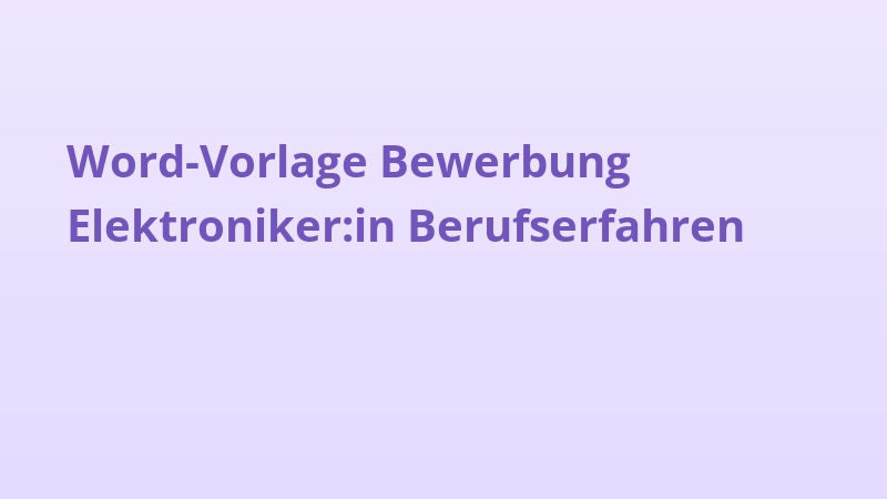 Word-Vorlage Bewerbung Elektroniker:in Berufserfahren