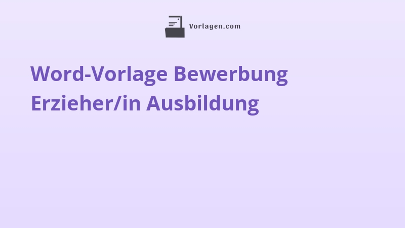 Word-Vorlage Bewerbung Erzieher/in Ausbildung