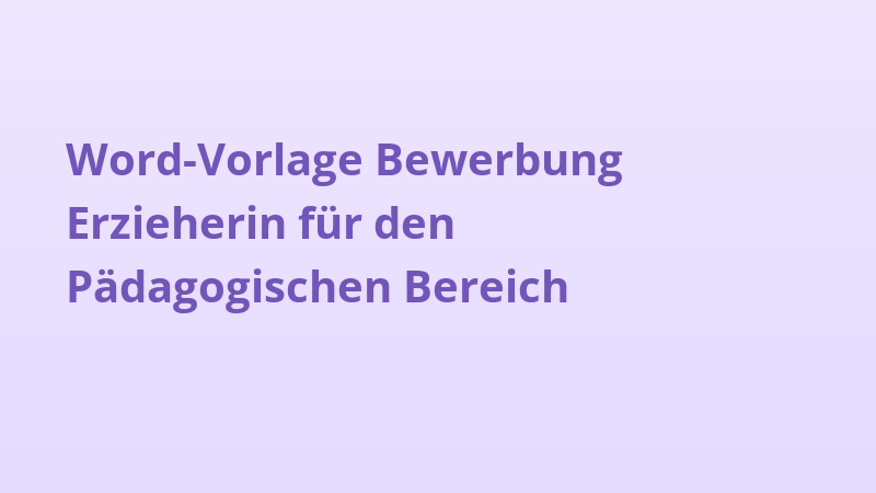 Word-Vorlage Bewerbung Erzieherin für den Pädagogischen Bereich