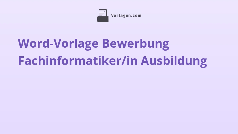 Word-Vorlage Bewerbung Fachinformatiker/in Ausbildung