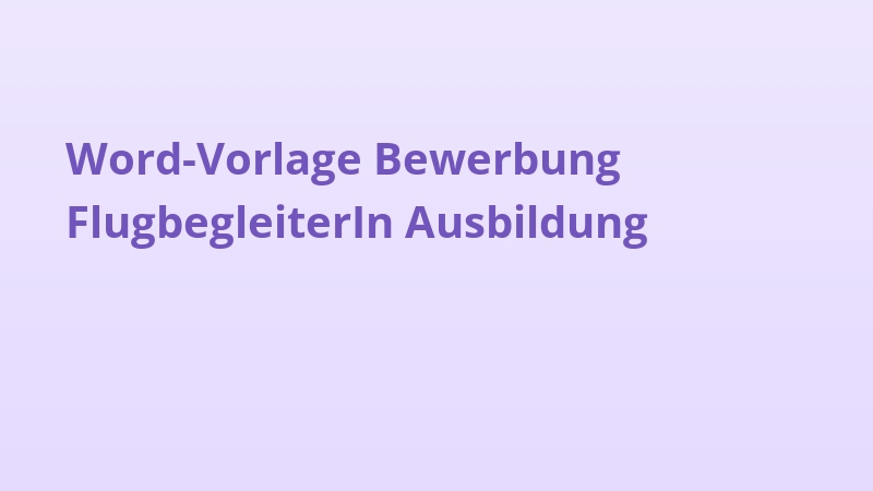 Word-Vorlage Bewerbung FlugbegleiterIn Ausbildung