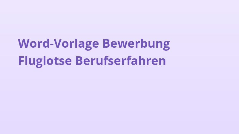 Word-Vorlage Bewerbung Fluglotse Berufserfahren