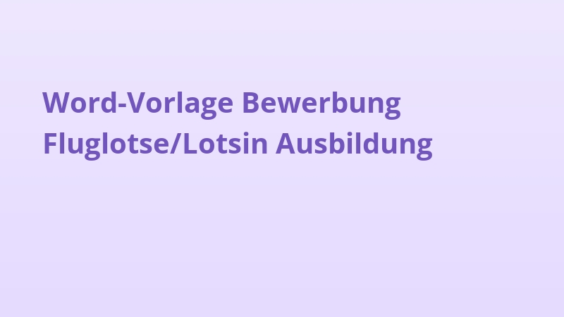 Word-Vorlage Bewerbung Fluglotse/Lotsin Ausbildung