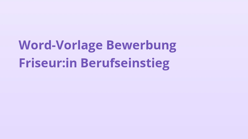 Word-Vorlage Bewerbung Friseur:in Berufseinstieg